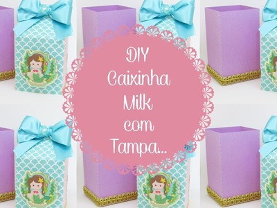 DIY - Caixinha Milk com Tampa. 