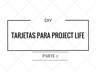 DIY TARJETAS PARA PROJECT LIFE parte 2