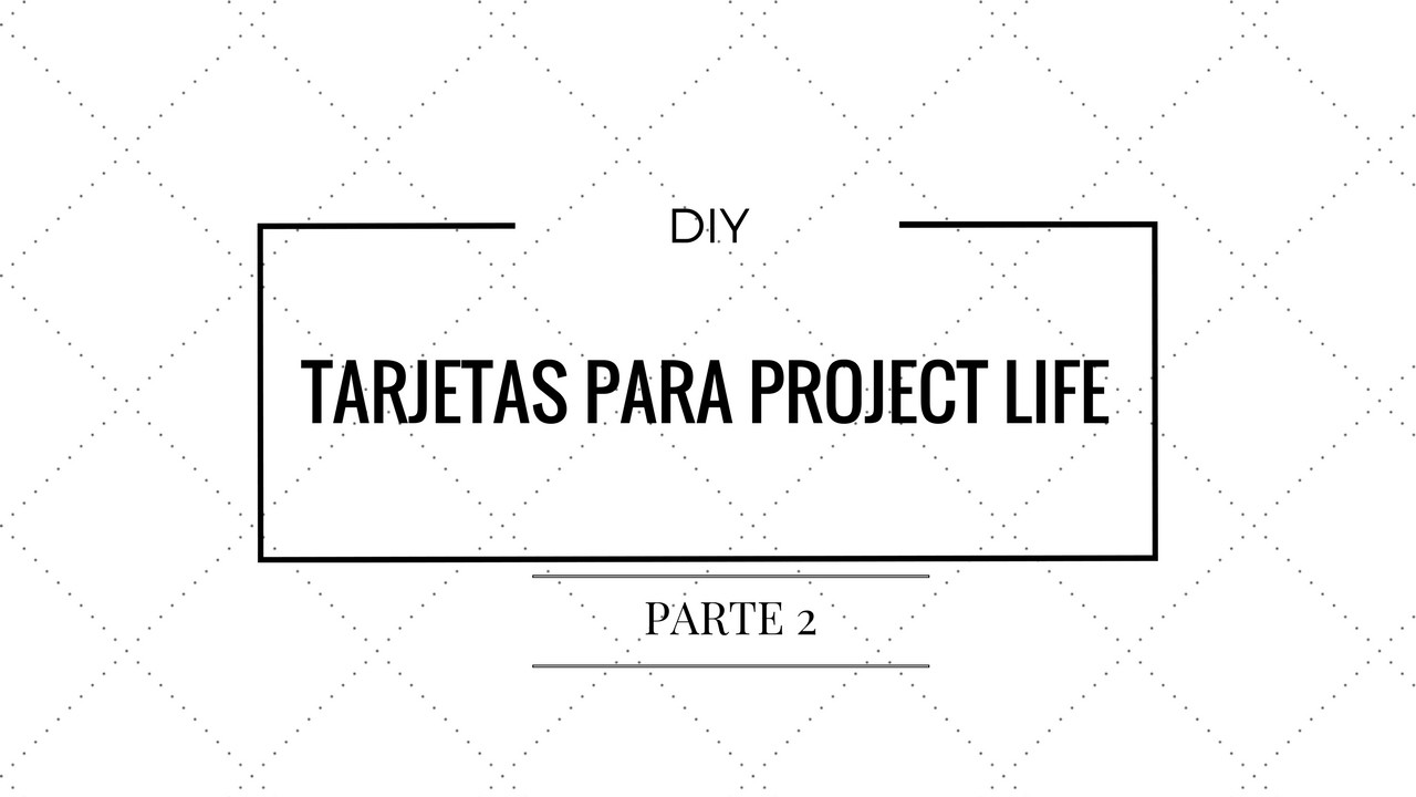 DIY TARJETAS PARA PROJECT LIFE parte 2