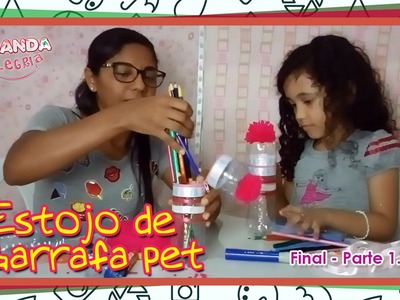DIY. Cont. ESTOJO DE GARRAFA PET (Parte 1.0 FINAL) - Amanda Alegria (feat. Jeaniele )