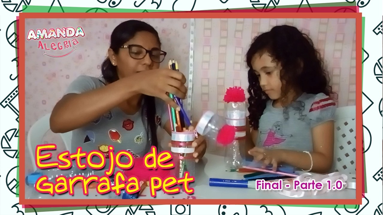 DIY. Cont. ESTOJO DE GARRAFA PET (Parte 1.0 FINAL) - Amanda Alegria (feat. Jeaniele )