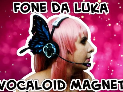 DIY Headphone da Luka (Vocaloid Magnet) - Deixa que eu faço