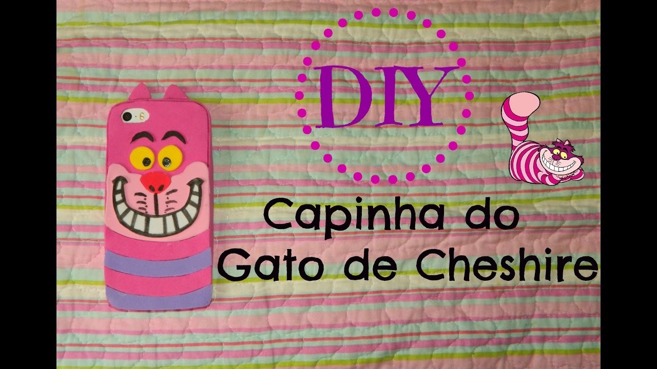 DIY - Capinha do Gato Risonho da  Alice #CapinhadeEVA
