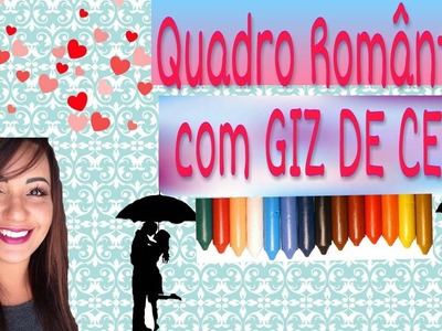 DIY Quadro Romantico -  com Giz de Cera DERRETIDO !!!
