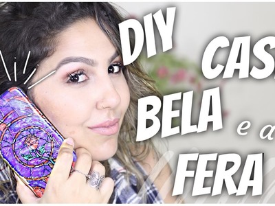 DIY - CASE - BEAUTY AND THE BEAST - Capinha BELA E A FERA