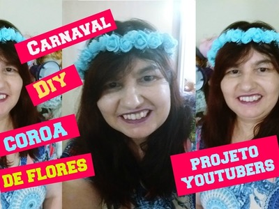 CARNAVAL: DIY COROA DE FLORES. PROJETO  ENTRE YOUTUBERS