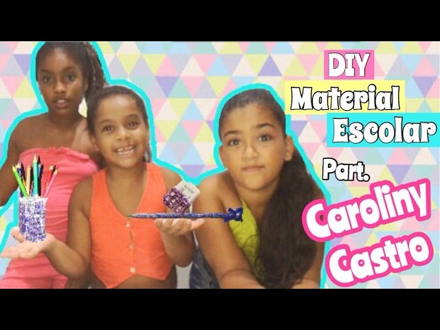 DIY - Material Escolar ( Part. Caroliny Castro )