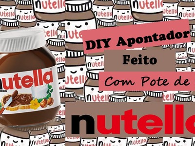 DIY Volta as Aulas: Apontador Feito Com Pote de Nutella | Projeto Youtubers