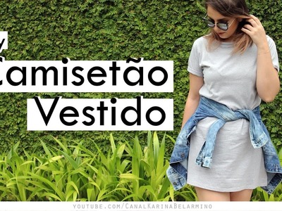DIY Camisetão - T-shirt Dress | Karina Belarmino