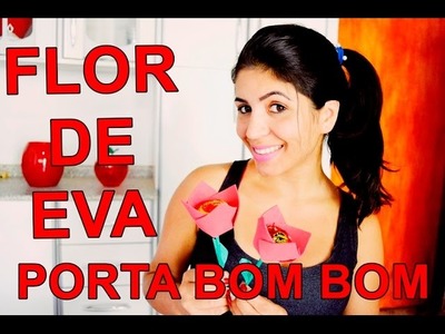 DIY - Dia da mulher - FLOR DE EVA PORTA BOMBOM