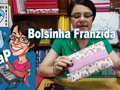 Paninhos e Afins - PaP Bolsinha Franzida Editado - Costura Criativa e Artesanato em Tecido