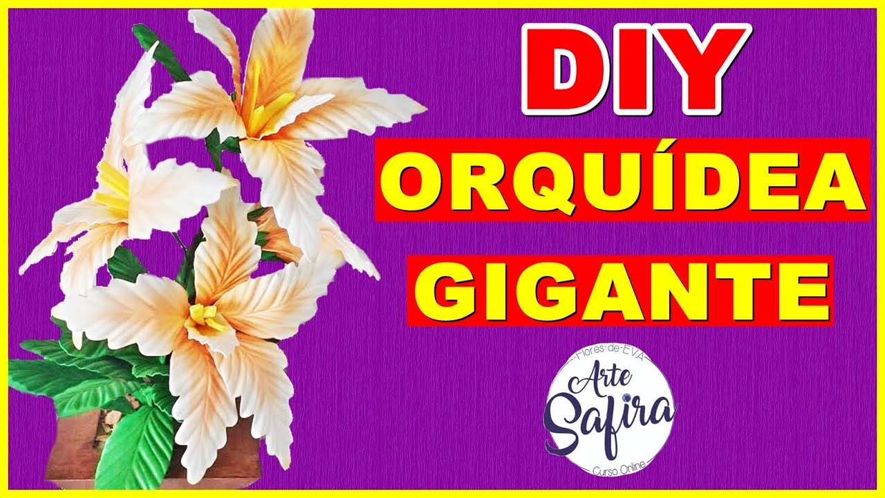Orquídea Gigante: aprenda a fazer essa linda flor de e.v.a no canal Arte Safira