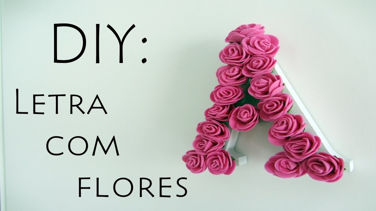 DIY: Letra com flores
