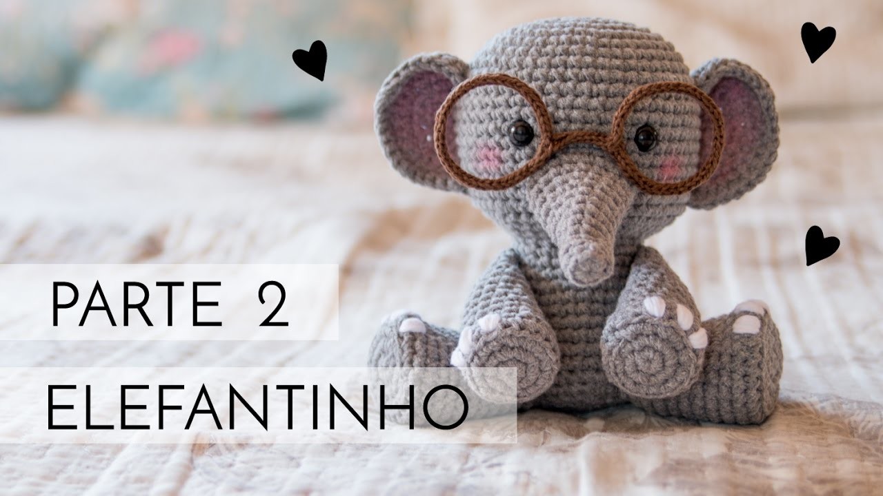 Amigurumi do Zero #37 - Como fazer um Elefante ♥ - Parte 2