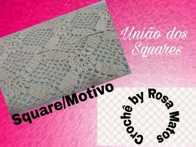 SQUARE + UNIÃO DOS MOTIVOS (Como unir squares)