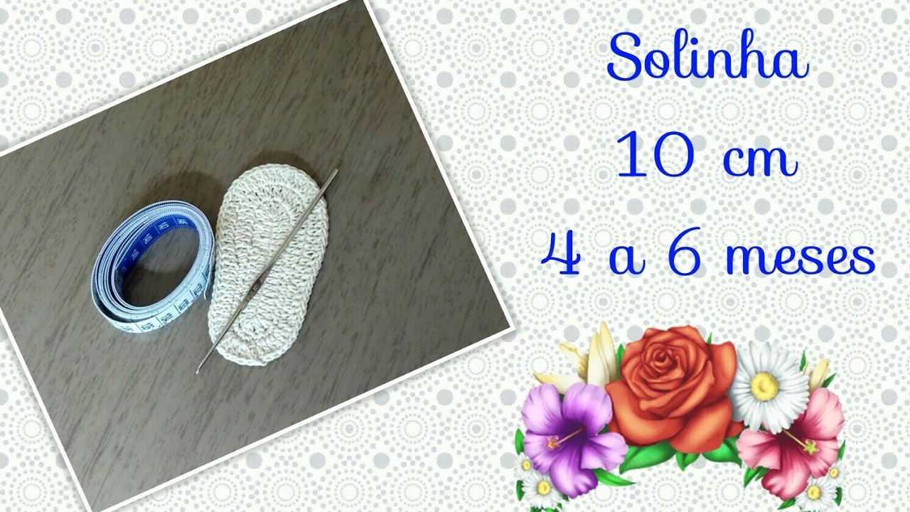 ????.Versão destros: Solinha para sapatinho em crochê 10 cm (4 à 6 meses) # Elisa Crochê
