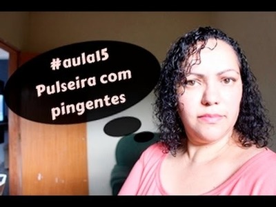 NM Bijoux - #Aula15 - Pulseira com pingentes