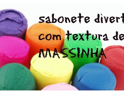 SABONETE TEXTURA DE MASSINHA PARA BRINCAR NO BANHO