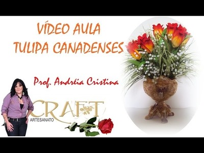 Vídeo aula de como fazer tulipa CANADENSE -  Prof. Andreia Crisitina