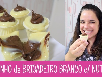 COPINHO de BRIGADEIRO BRANCO & NUTELLA - #321 - Receitas da Mussinha