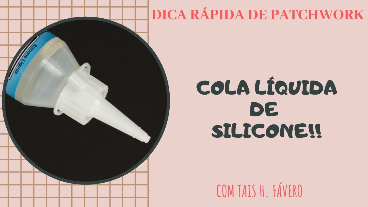 Cola líquida de silicone - Dicas rápidas de Patchwork com Tais H Fávero