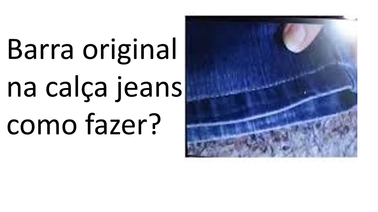 Barra original  no jeans como fazer , iniciantes da costura