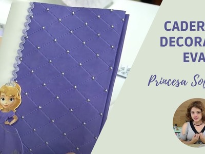 Como Fazer Caderno Decorado com E.V.A - Princesa Sofia | Marcely Fernandes