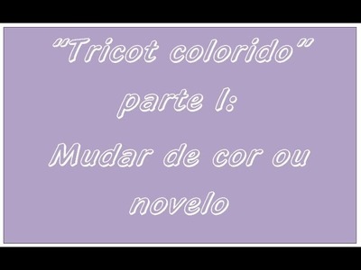 Tricot Colorido - I - mudar de cor ou novelo