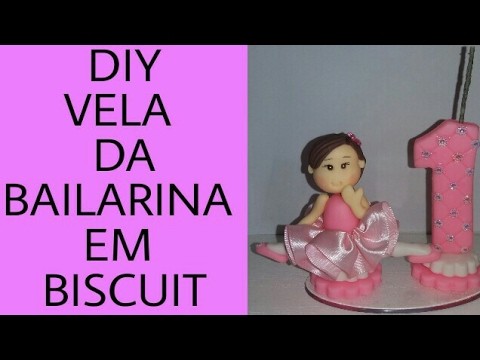 DIY- VELA DA BAILARINA EM BISCUIT- BY MARCIA BISCUIT