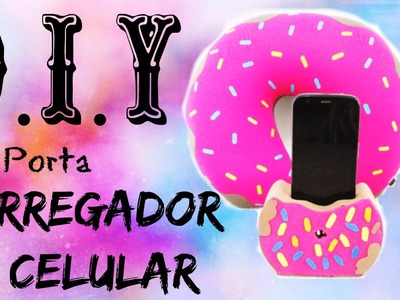 DIY - Carregador.Porta Celular Donut (Phone Holder)