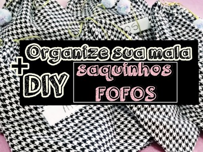 Organize sua Mala + DIY Saquinhos Fofos