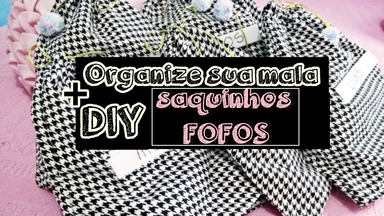 Organize sua Mala + DIY Saquinhos Fofos