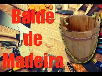 Como fazer Balde de Madeira (How To Make Wood Bucket)