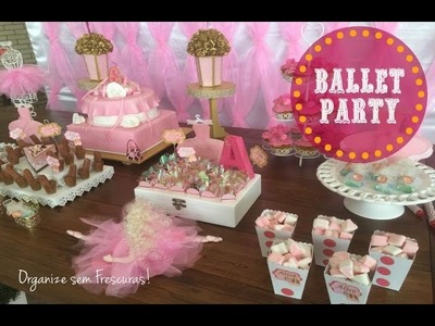 Ballet Party: Decoração e Organização do aniversário da minha filha | Organize sem Frescuras!