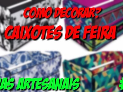 COMO DECORAR CAIXOTES DE FEIRA -  IDEIAS ARTESANAIS#3
