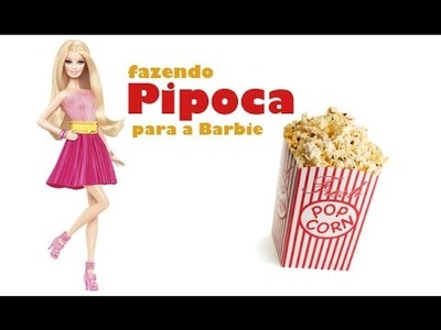 COMO FAZER PIPOCA PARA BONECAS - Barbie, Monster High e outras