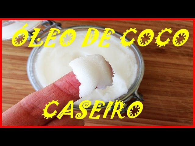 COMO FAZER ÓLEO DE COCO CASEIRO À FRIO