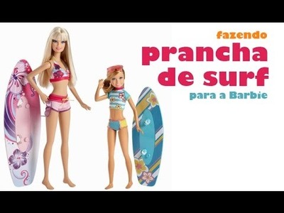COMO FAZER PRANCHA DE SURF PARA BONECAS -  Barbie, Monster High e outras