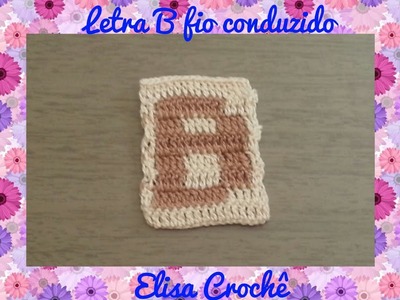 Letra B de crochê em fio conduzido # Elisa Crochê