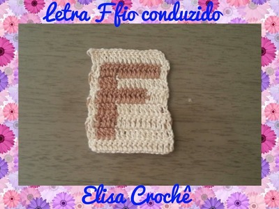 Letra F de crochê em fio conduzido # Elisa Crochê