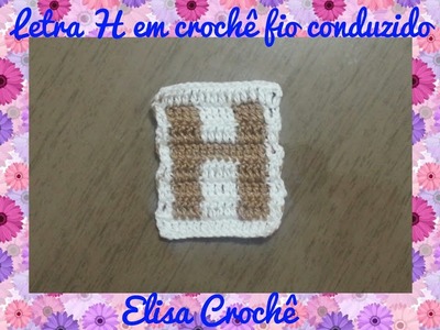 Letra H de crochê em fio conduzido # Elisa Crochê