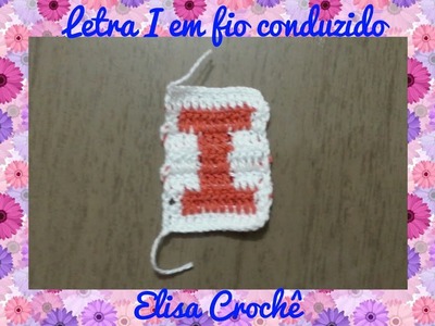 Letra I de crochê em fio conduzido # Elisa Crochê