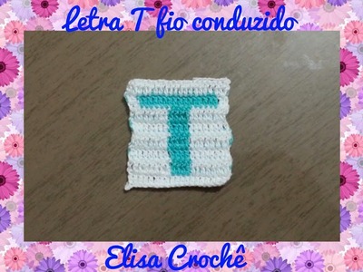 Letra T de crochê em fio conduzido # Elisa Crochê