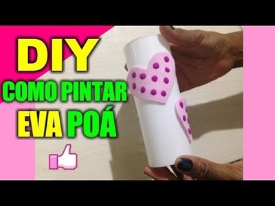 COMO PINTAR EVA POÁ ♥ DIY, artes, artesanato - Hellen Chagas♥