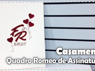 QUADRO ROMEO DE ASSINATURAS com Ju Correia - DIY: ESPECIAL CASAMENTO