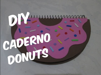 DIY CADERNO DONUTS  - faça você mesmo - Customizando com EVA