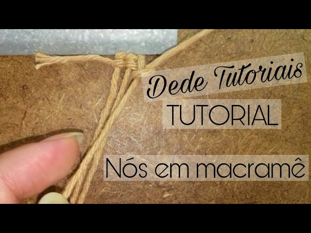 Dede Tutoriais | Como fazer Vários nós em Macramê #36