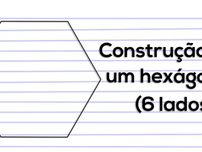 Desenho Técnico #3.10.3 -  Construção de um hexágono - 6 lados