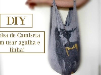DIY - Bolsa de Camiseta sem usar agulha e linha! | Marcella Rovito