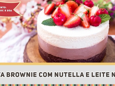 Torta de Brownie com Nutella e Leite Ninho - Receitas de Minuto #283